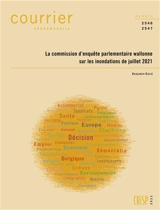 Courrier hebdomadaire, n° 2546-2547. La commission d'enquête parlementaire wallonne sur les inondations de juillet 2021 - Benjamin Biard
