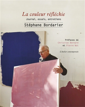 La couleur réfléchie : journal, essais, entretiens - Stéphane Bordarier