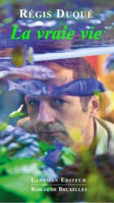 La vraie vie - Régis Duqué
