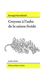 Croyons à l'aube de la saison froide - Forugh Farrokhzad