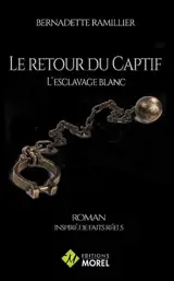 Le retour du captif : l'esclavage blanc : roman inspiré de faits réels - Bernadette Ramillier