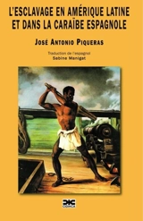 L'esclavage en Amérique latine et dans la Caraïbe espagnole - José Antonio Piqueras