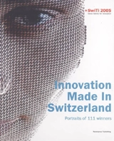 Innovation made in Switzerland, portraits of 111 winners : + SwiTi 2005, Swiss talents for innovation