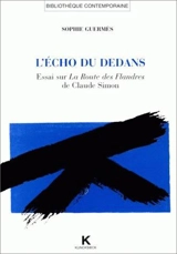 L'écho du dedans : essai sur La route des Flandres de Claude Simon - Sophie Guermès