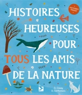 Histoires heureuses pour tous les amis de la nature : histoires vraies - Dawn Casey