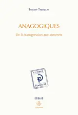 Anagogiques : de la transgression aux sommets : essais - Thierry Tremblay