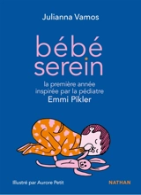 Bébé serein : la première année de votre enfant inspirée par la pédiatre Emmi Pikler - Julianna Vamos