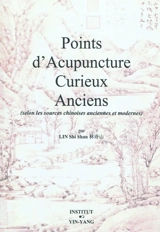 Points d'acupuncture curieux anciens : selon les sources chinoises anciennes et modernes - Shi Shan Lin