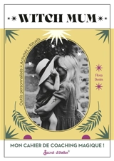Witch mum : mon cahier de coaching magique ! : outils personnalisés, activités, rituels - Flora Denis