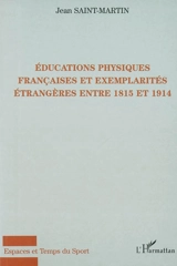 Educations physiques françaises et exemplarités étrangères entre 1815 et 1914 - Jean Saint-Martin