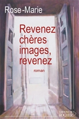 Revenez chères images, revenez - Rose-Marie Pagnard