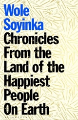 Chronicles From the Land of the Happiest People on Earth - Wole Soyinka