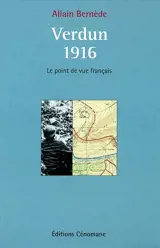 Verdun 1916 : le point de vue français - Allain Bernède