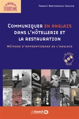 Communiquer en anglais dans l'hôtellerie et la restauration : méthode d'apprentissage de l'anglais - Francy Brethenoux-Seguin