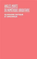 Angles morts du numérique ubiquitaire : glossaire critique et amoureux : colloque de Cerisy, du 24 septembre au 1er octobre 2020 - Centre culturel international (Cerisy-la-Salle, Manche). Colloque (2020)