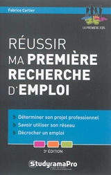 Réussir ma première recherche d'emploi : déterminer son projet professionnel, savoir utiliser son réseau, décrocher un emploi - Fabrice Carlier