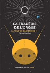 La trilogie baryonique. Vol. 1. La tragédie de l'orque - Pierre Raufast