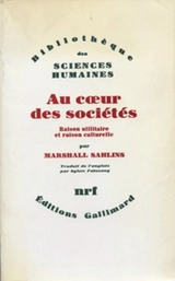 Au coeur des sociétés : raison utilitaire et raison culturelle - Marshall David Sahlins
