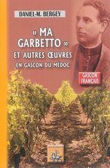 Ma Garbetto : et autres oeuvres en gascon du Médoc - Daniel-Michel Bergey
