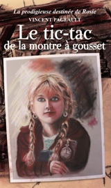La prodigieuse destinée de Rosie. Le tic-tac de la montre à gousset - Vincent Pageault