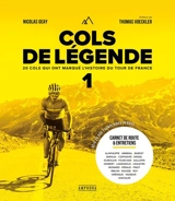 Cols de légende. Vol. 1. 20 cols qui ont marqué l'histoire du Tour de France - Nicolas Geay