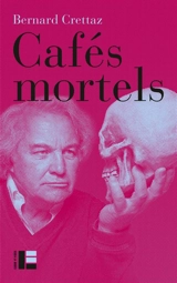 Cafés mortels : sortir la mort du silence - Bernard Crettaz