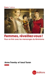 Femmes, réveillez-vous ! : pour en finir avec le mensonge du féminisme - Anne Trewby