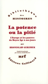 La potence ou La pitié : l'Europe et les pauvres du Moyen Age à nos jours - Bronislaw Geremek