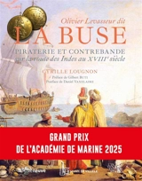 Olivier Levasseur dit La Buse : piraterie et contrebande sur la route des Indes au XVIIIe siècle - Cyrille Lougnon