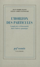 L'Horizon des particules : complexité et élémentarité dans l'univers quantique - Gilles Cohen-Tannoudji