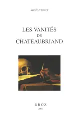 Les vanités de Chateaubriand - Agnès Verlet