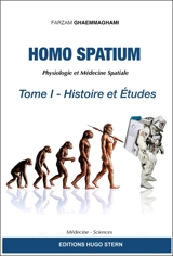 Homo spatium : physiologie et médecine spatiales. Vol. 1. Histoire et études - Farzam Ghaemmaghami