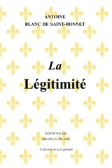 La légitimité - Antoine Blanc de Saint-Bonnet
