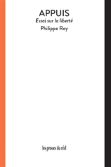 Appuis : essai sur la liberté - Philippe Roy