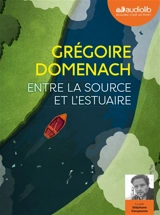 Entre la source et l'estuaire - Grégoire Domenach