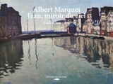 Albert Marquet, l'eau, miroir du ciel : de Paris à la mer - Laurent Manoeuvre
