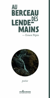 Au berceau des lendemains. J'ai fait voeu d'un pays - Ernest Pépin