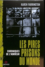 Les pires prisons du monde : chroniques de l'horreur - Karen Farrington