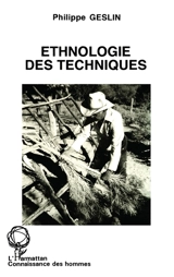 Ethnologie des techniques - Philippe Geslin