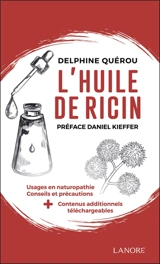 L'huile de ricin : usages en naturopathie, conseils et précautions + contenus additionnels téléchargeables - Delphine Quérou