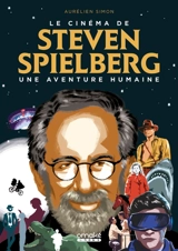 Le cinéma de Steven Spielberg : une aventure humaine - Aurélien Simon