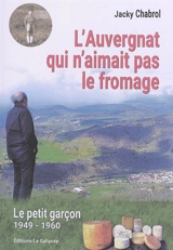 L'Auvergnat qui n'aimait pas le fromage. Le petit garçon : 1949-1960 - Jacky Chabrol