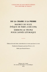 De la chaire à la pierre : Maurice de Sully, évêque de Paris (1160-1196) : sermons au peuple pour l'année liturgique - Maurice de Sully
