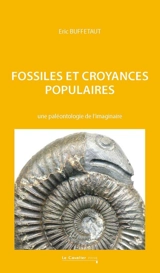 Fossiles et croyances populaires : une paléontologie de l'imaginaire - Eric Buffetaut