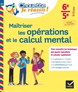 Maîtriser les opérations et le calcul mental 6e, 5e, 11-13 ans : pour connaître les techniques des quatre opérations et calculer rapidement : conforme au programme - Gisèle Chapiron