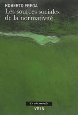 Les sources sociales de la normativité - Roberto Frega