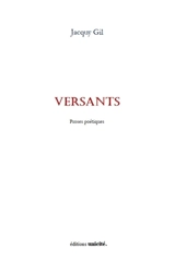 Versants : proses poétiques - Jacquy Gil