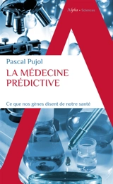 La médecine prédictive : ce que nos gènes disent de notre santé - Pascal Pujol