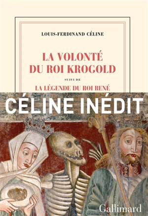 La volonté du roi Krogold. La légende du roi René : pages retrouvées - Louis-Ferdinand Céline