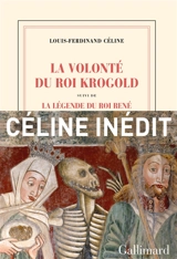 La volonté du roi Krogold. La légende du roi René : pages retrouvées - Louis-Ferdinand Céline